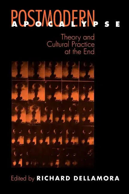 Postmodern Apocalypse: Theory and Cultural Practice at the End - Paperback