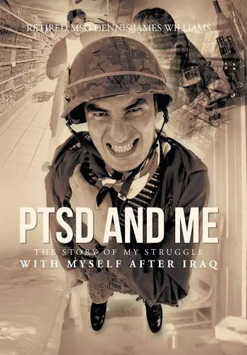 Ptsd and Me: The Story of My Struggle with Myself After Iraq - Hardcover