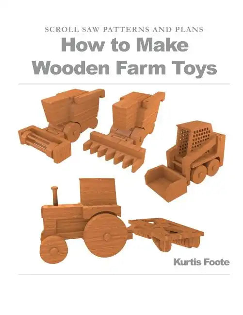 How to Make Wooden Farm Toys: Scroll Saw Patterns and Plans - Paperback