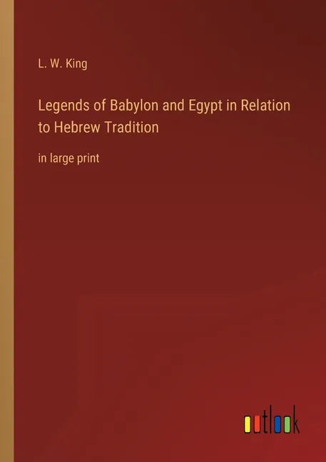Legends of Babylon and Egypt in Relation to Hebrew Tradition: in large print - Paperback