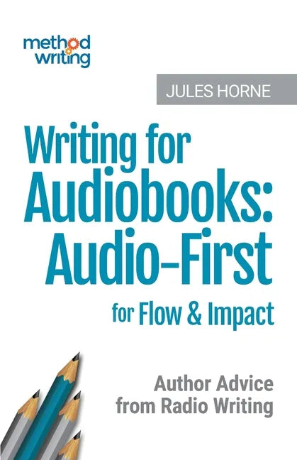 Writing for Audiobooks: Audio-First for Flow & Impact: Author Advice from Radio Writing - Paperback