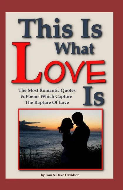 This Is What Love Is: The Most Romantic Quotes & Poems Which Capture The Rapture Of Love - Paperback