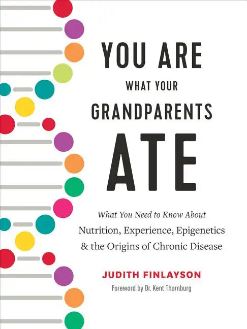 You Are What Your Grandparents Ate: What You Need to Know about Nutrition, Experience, Epigenetics and the Origins of Chronic Disease - Hardcover
