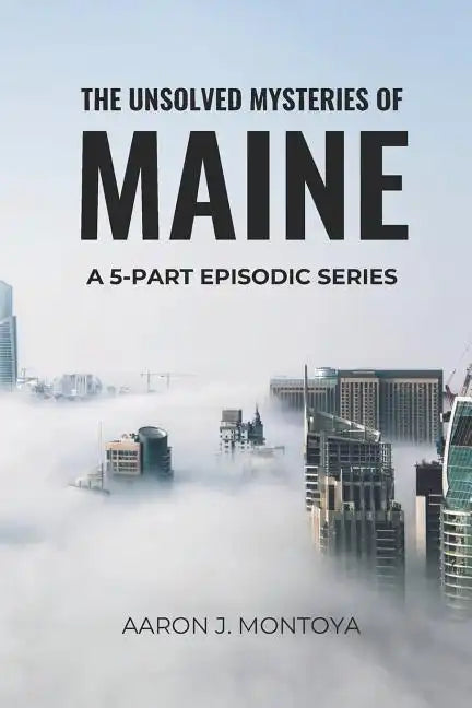 The Unsolved Mysteries of Maine - Paperback