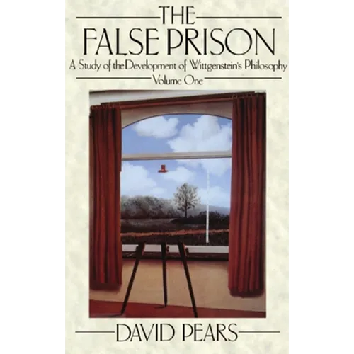 The False Prison: A Study of the Development of Wittgenstein's Philosophy Volume 1 - Paperback