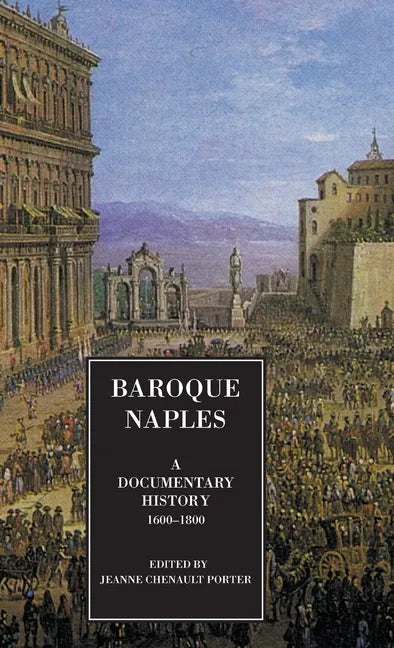 Baroque Naples: A Documentary History: C.1600-1800 - Hardcover