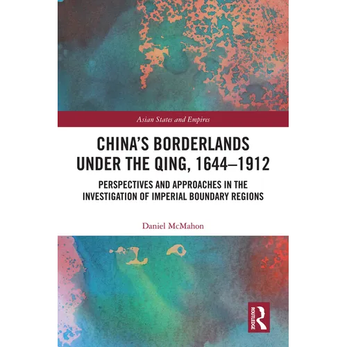 China's Borderlands under the Qing, 1644-1912: Perspectives and Approaches in the Investigation of Imperial Boundary Regions - Paperback
