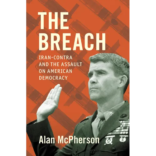 The Breach: Iran-Contra and the Assault on American Democracy - Hardcover