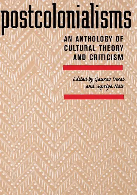 Postcolonialisms: An Anthology of Cultural Theory and Criticism - Paperback