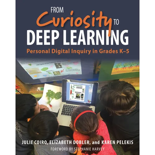 From Curiosity to Deep Learning: Personal Digital Inquiry in Grades K-5 - Paperback