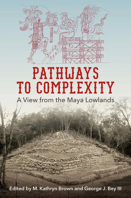 Pathways to Complexity: A View from the Maya Lowlands - Paperback