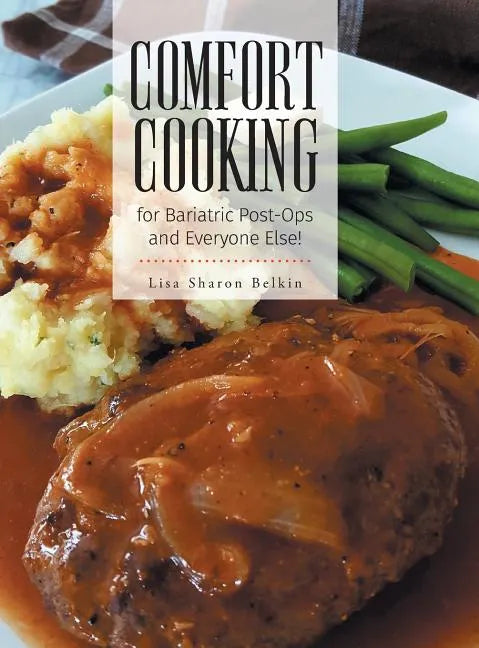 Comfort Cooking for Bariatric Post-Ops and Everyone Else! - Hardcover