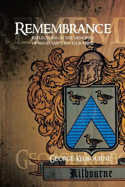 Remembrance: Reflections on the Memories of Maud and John Kilbourne - Paperback