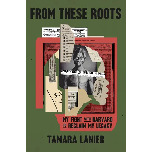 From These Roots: My Fight with Harvard to Reclaim My Legacy - Hardcover