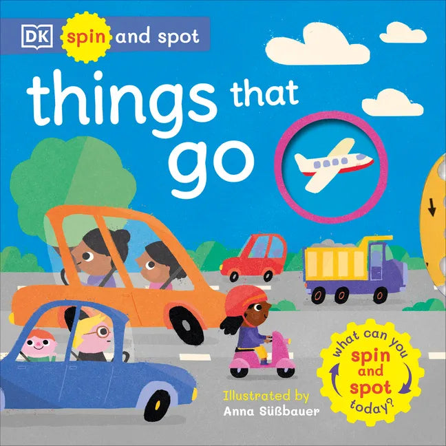 Spin and Spot Things That Go: What Can You Spin and Spot Today? - Board Book