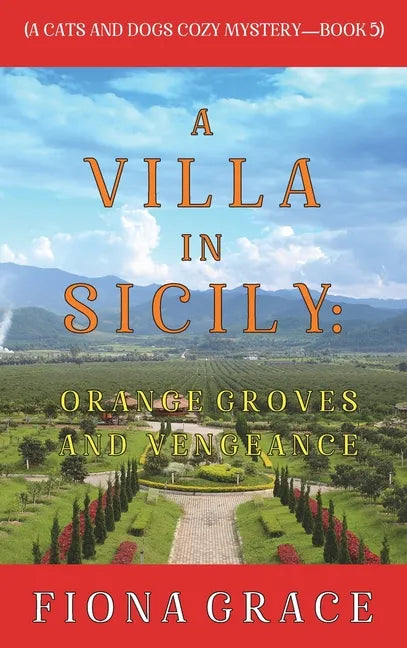 A Villa in Sicily: Orange Groves and Vengeance (A Cats and Dogs Cozy Mystery-Book 5) - Hardcover