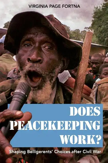 Does Peacekeeping Work?: Shaping Belligerents' Choices After Civil War - Paperback
