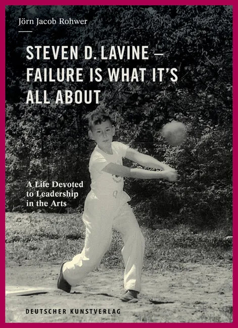 Steven D. Lavine. Failure Is What It's All about: A Life Devoted to Leadership in the Arts - Hardcover