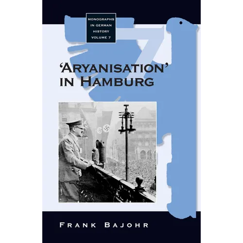 'Aryanisation' in Hamburg: The Economic Exclusion of Jews and the Confiscation of Their Property in Nazi Germany - Paperback