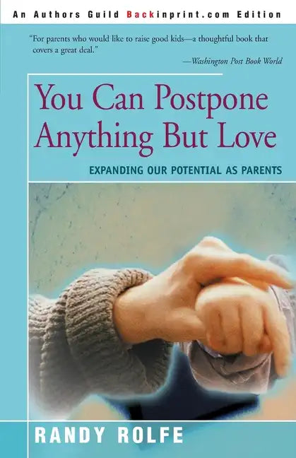 You Can Postpone Anything But Love: Expanding Our Potential as Parents - Paperback