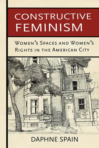 Constructive Feminism: Women's Spaces and Women's Rights in the American City - Paperback