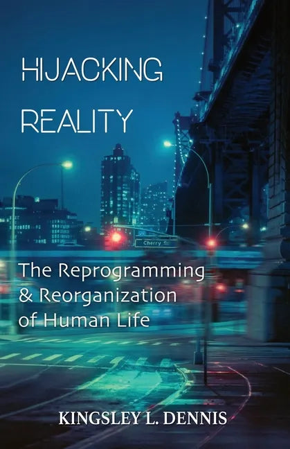 Hijacking Reality: The Reprogramming & Reorganization of Human Life - Paperback