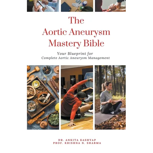 The Aortic Aneurysm Mastery Bible: Your Blueprint for Complete Aortic Aneurysm Management - Paperback