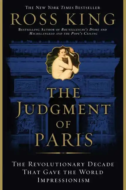 The Judgment of Paris: The Revolutionary Decade That Gave the World Impressionism - Paperback