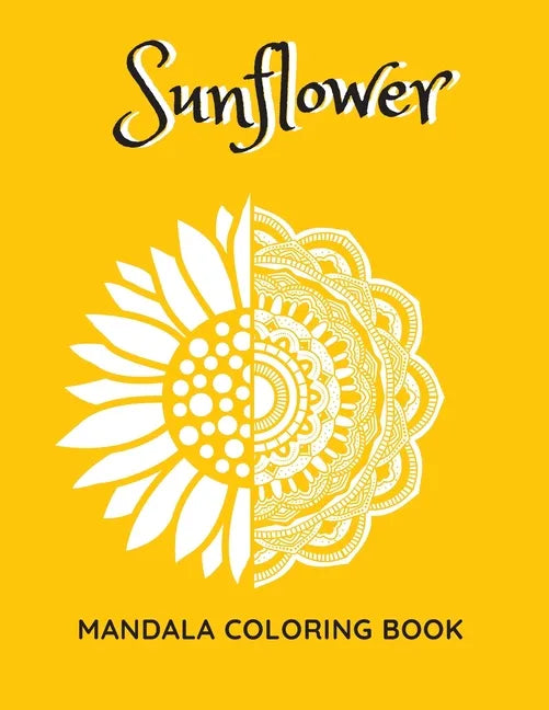 Sunflower Mandala Coloring Book: Sunflowers Beautiful Designs Gift for Kids Adults Teens Relaxation and Stress Relief - Paperback