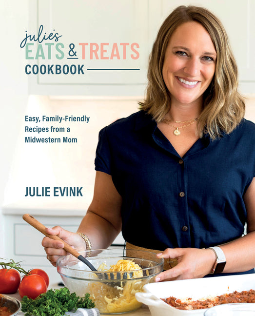 Julie's Eats & Treats Cookbook: Easy, Family-Friendly Recipes from a Midwestern Mom - Hardcover