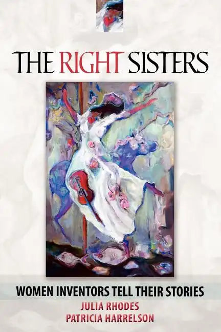 The Right Sisters: Woman Inventors Tell Their Stories - Paperback