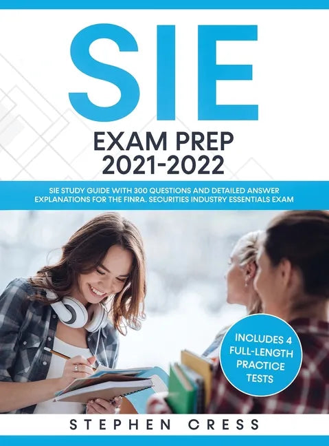 SIE Exam Prep 2021-2022: SIE Study Guide with 300 Questions and Detailed Answer Explanations for the FINRA Securities Industry Essentials Exam (Includ - Hardcover
