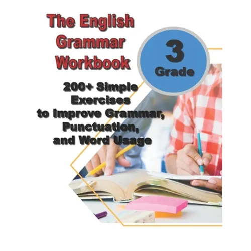 The English Grammar Workbook for Grade 3: 200+ Simple Exercises to Improve Grammar, Punctuation, and Word Usage. - Paperback