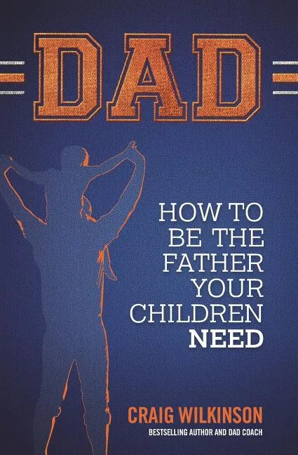 Dad: How to be the father your children need - Paperback
