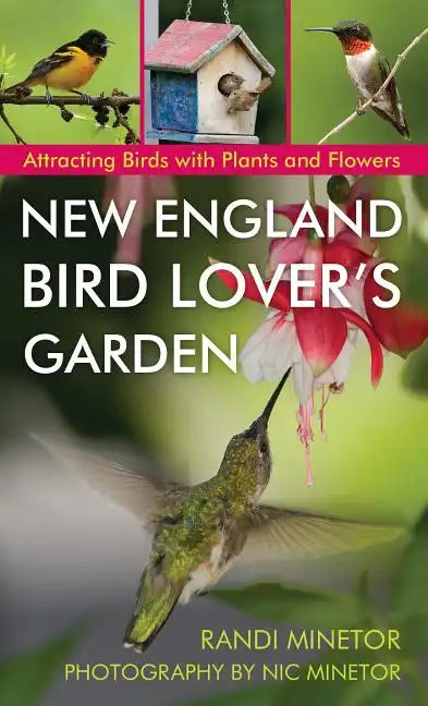 New England Bird Lover's Garden: Attracting Birds with Plants and Flowers - Paperback