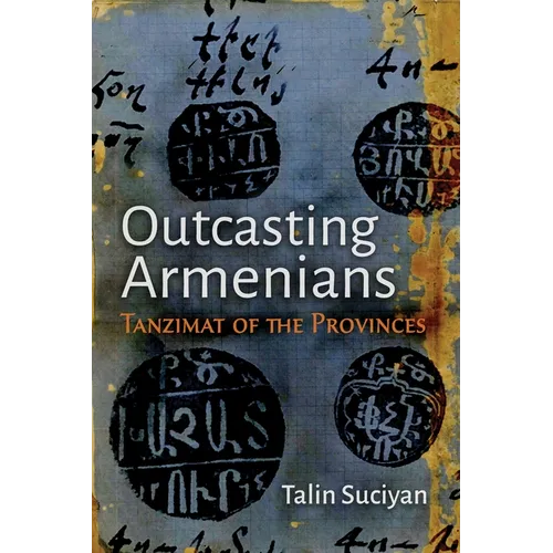 Outcasting Armenians: Tanzimat of the Provinces - Hardcover