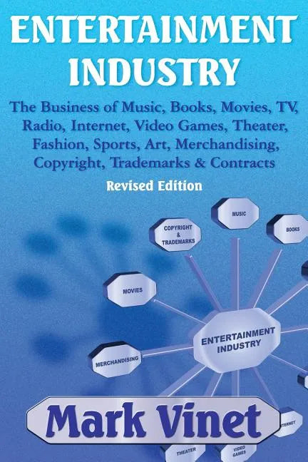 Entertainment Industry: The Business of Music, Books, Movies, Tv, Radio, Internet, Video Games, Theater, Fashion, Sports, Art, Merchandising, - Paperback