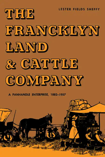 The Francklyn Land & Cattle Company: A Panhandle Enterprise, 1882-1957 - Paperback