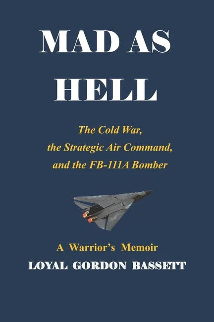 Mad as Hell: The Cold War, the Strategic Air Command, and the FB-111A Bomber - Paperback