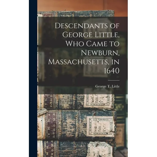 Descendants of George Little, who Came to Newburn, Massachusetts, in 1640 - Hardcover