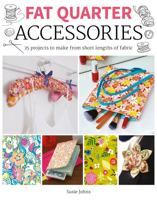 Fat Quarter: Accessories: 25 Projects to Make from Short Lenths of Fabric - Paperback