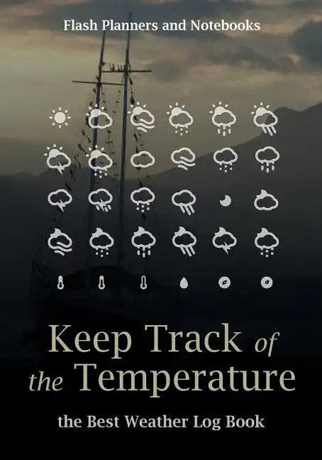 Keep Track of the Temperature, the Best Weather Log Book - Paperback