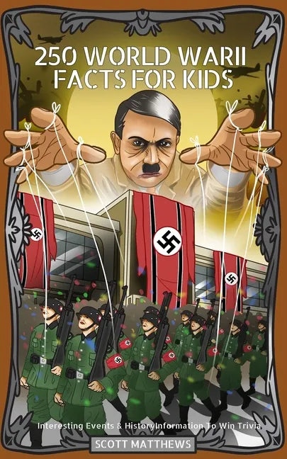 250 World War 2 Facts For Kids - Interesting Events & History Information To Win Trivia - Paperback