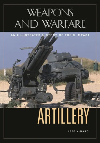 Artillery: An Illustrated History of Its Impact - Hardcover
