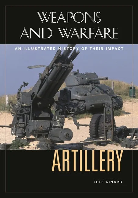 Artillery: An Illustrated History of Its Impact - Hardcover