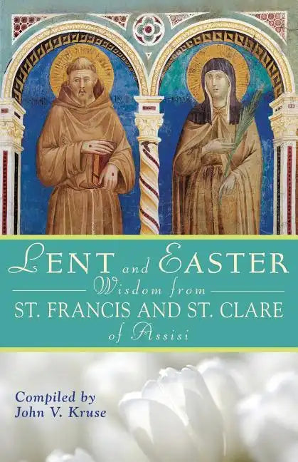 Lent and Easter Wisdom from St. Francis and St. Clare of Assisi - Paperback