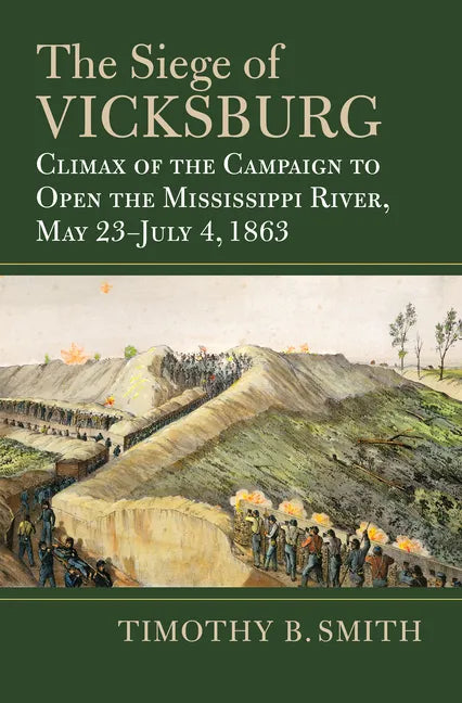 The Siege of Vicksburg: Climax of the Campaign to Open the Mississippi River, May 23-July 4, 1863 - Hardcover