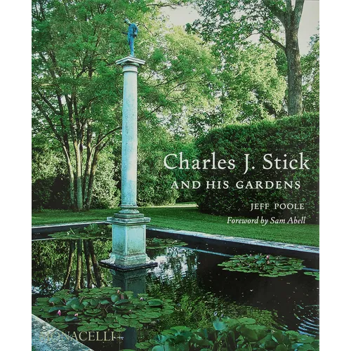 Charles J. Stick and His Gardens - Hardcover