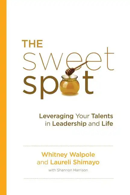 The Sweet Spot: Leveraging Your Talents in Leadership and Life - Paperback