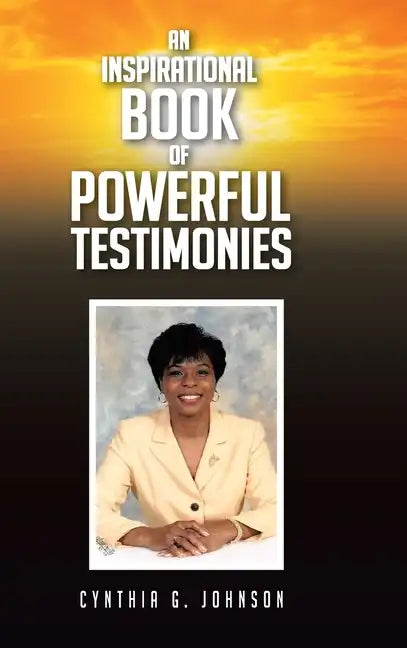 An Inspirational Book of Powerful Testimonies - Hardcover
